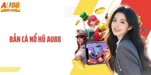 Bắn Cá Nổ Hũ AU88 - Đại Dương Giải Trí Bùng Nổ Jackpot