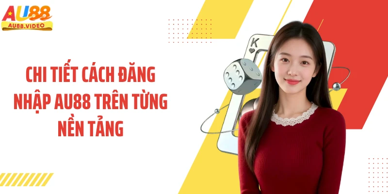 Chi tiết cách đăng nhập AU88 trên từng nền tảng