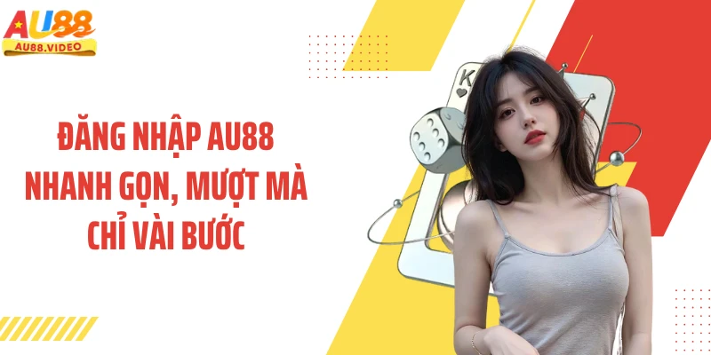 Đăng Nhập AU88 Nhanh Gọn, Mượt Mà Chỉ Vài Bước
