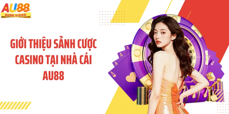 Giới thiệu sảnh cược casino tại nhà cái AU88