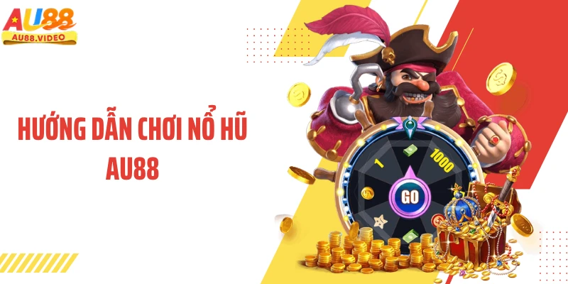 Hướng dẫn chơi nổ hũ AU88