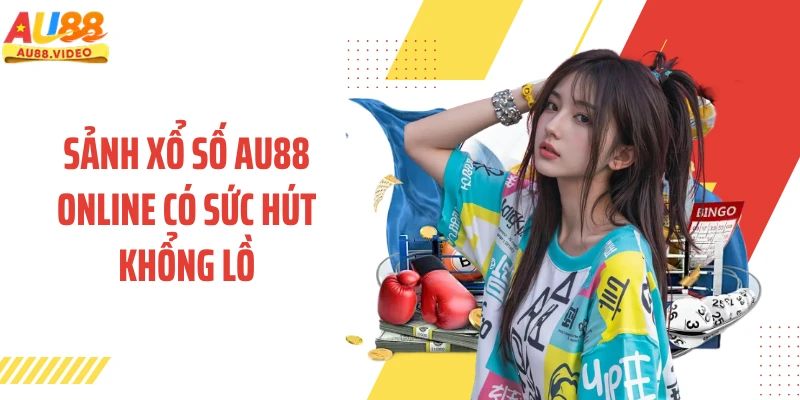 Sảnh xổ số AU88 online có sức hút khổng lồ