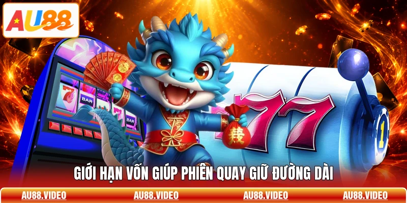 Giới hạn vốn giúp phiên quay giữ đường dài
