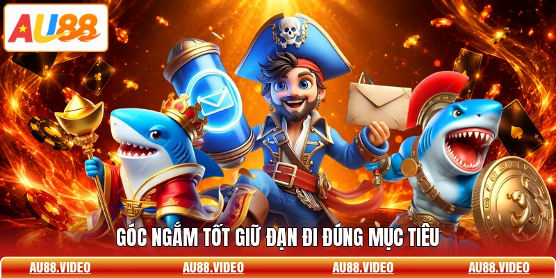 Góc ngắm tốt giữ đạn đi đúng mục tiêu