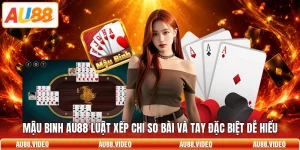 Mậu Binh AU88 Luật Xếp Chi So Bài Và Tay Đặc Biệt Dễ Hiểu