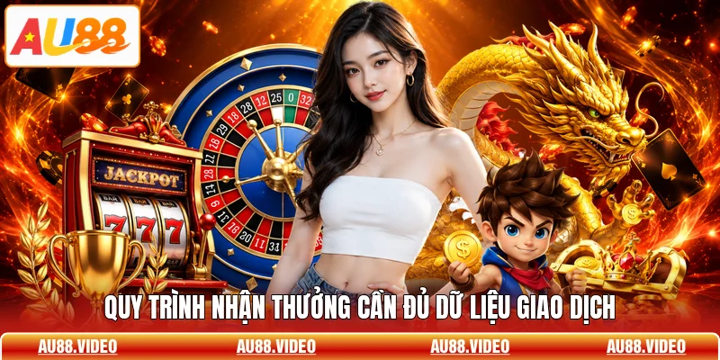 Quy trình nhận thưởng cần đủ dữ liệu giao dịch