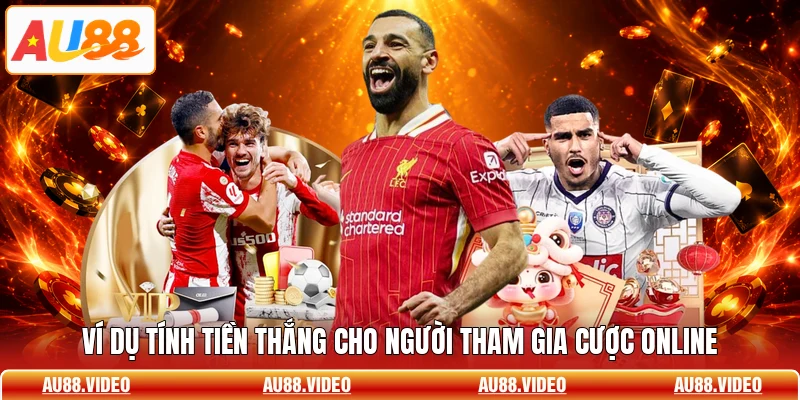Ví dụ tính tiền thắng cho người tham gia cược online