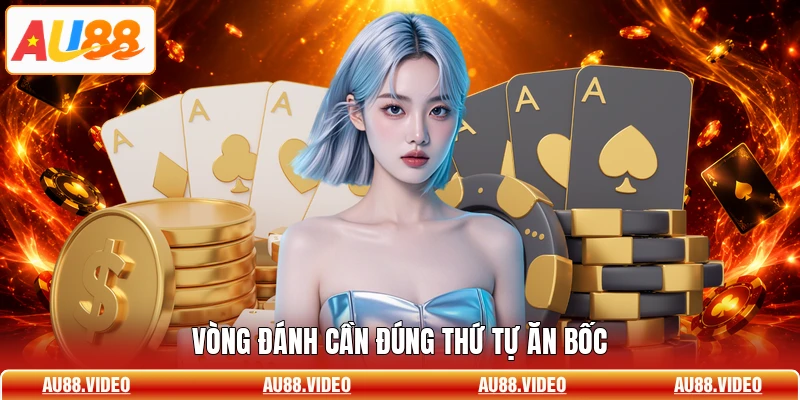 Vòng đánh cần đúng thứ tự ăn bốc